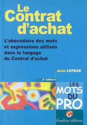 Couverture du produit · Le contrat d'achat. L'abécédaire des mots et expressions utilisés dans le langage du Contrat d'achat, 3ème édition