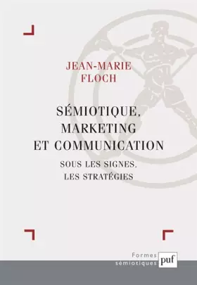 Couverture du produit · Sémiotique, marketing et communication : Sous les signes, les stratégies