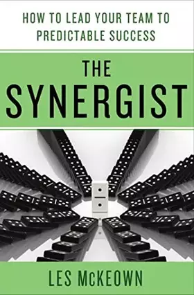 Couverture du produit · The Synergist: How to Lead Your Team to Predictable Success: How to Lead Your Team to Predictable Success