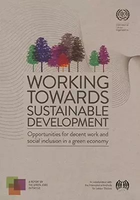 Couverture du produit · Working towards Sustainable Development: Opportunities for Decent Work and Social Inclusion in a Green Economy