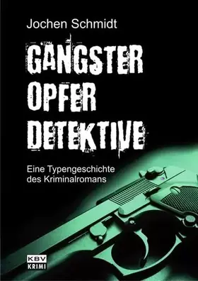 Couverture du produit · Gangster, Opfer, Detektive: Eine Typengeschichte des Kriminalromans (KBV-Specials)