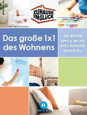Couverture du produit · Zuhause im Glück: Das große 1x1 des Wohnens. Die besten Tipps und Tricks aus »Zuhause im Glück«.