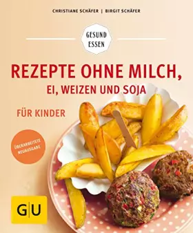 Couverture du produit · Rezepte ohne Milch, Ei, Weizen und Soja für Kinder (GU Gesund essen)
