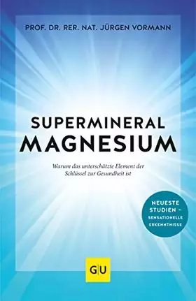 Couverture du produit · Supermineral Magnesium: Warum das unterschätzte Element der Schlüssel zur Gesundheit ist (GU Gesundheit)