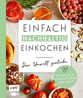Couverture du produit · Einfach nachhaltig einkochen, einmachen und fermentieren – Der Umwelt zuliebe: Vorräte selber herstellen und die Erde ein klein