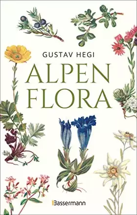 Couverture du produit · Alpenflora - der erste umfassende Naturführer der alpinen Pflanzenwelt. Über 260 detaillierte, handgezeichnete Illustrationen u