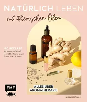 Couverture du produit · Natürlich leben mit ätherischen Ölen: Alles über Aromatherapie und 120 Rezepte für besseren Schlaf, Mental Selfcare, gegen Stre