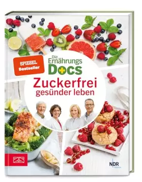 Couverture du produit · Die Ernährungs-Docs – Zuckerfrei gesünder leben: Der umfassende Ratgeber mit passenden Rezepten, um versteckten Zucker zu verme