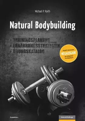 Couverture du produit · Natural Bodybuilding: Trainingsplanung, Ernährungsstrategien, Übungskatalog (Natural Challenge: Bodybuilding und Fitness)