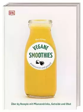 Couverture du produit · Vegane Smoothies: Proteinreich und gesund. Über 65 Rezepte mit Pflanzendrinks, Getreide und Obst