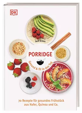 Couverture du produit · Porridge: Gesund & fit in den Tag. 70 Rezepte für gesundes Frühstück aus Hafer, Quinoa & Co.