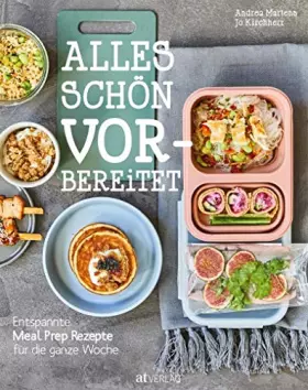 Couverture du produit · Alles schön vorbereitet: Entspannte Meal-Prep-Rezepte für die ganze Woche. Gesundes Essen für den Alltag vorbereiten