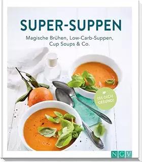 Couverture du produit · Super-Suppen: Magische Brühen, Low-Carb-Suppen, Cup-Soups & Co.