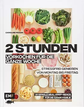 Couverture du produit · 2 Stunden vorkochen für die ganze Woche –16 geniale Meal-Prep-Menüs für die ganze Familie: Stressfrei genießen von Montag bis F