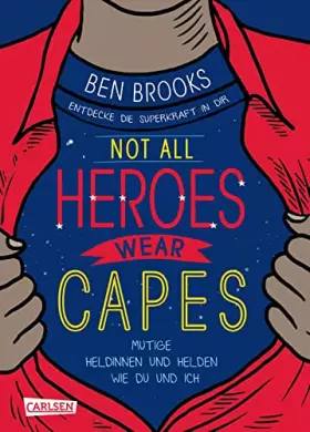 Couverture du produit · Not all heroes wear capes: Entdecke die Superkraft in dir | Mutige Heldinnen und Helden wie du und ich