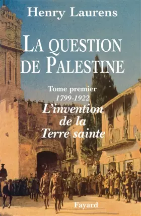 Couverture du produit · La question de Palestine, tome 1 : 1799-1921