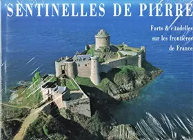 Couverture du produit · SENTINELLES DE PIERRE. Forts et citadelles sur les frontières de France