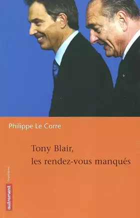 Couverture du produit · Tony Blair, les rendez-vous manqués