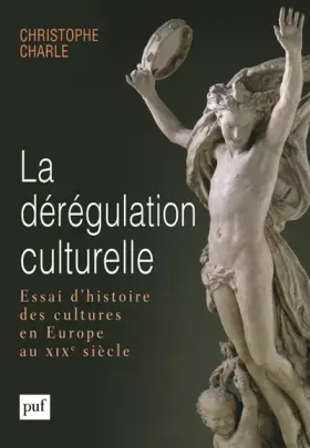 Couverture du produit · La dérégulation culturelle: Essai d'histoire des cultures en Europe au XIXe siècle