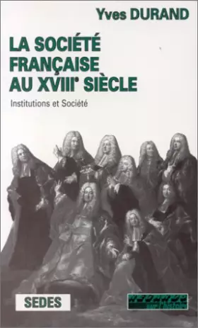 Couverture du produit · LA SOCIETE FRANCAISE AU XVIIIEME SIECLE. Institutions et société