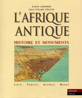 Couverture du produit · L'Afrique Antique : Histoire et monuments (Lybie, Tunisie, Algérie, Maroc)
