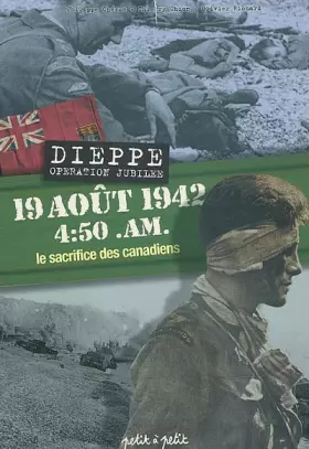 Couverture du produit · 19 août 1942, 4:50 a.m, Dieppe opération jubilée : Le Sacrifice des canadiens