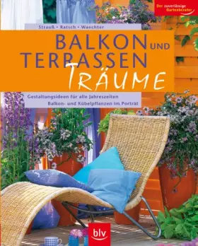 Couverture du produit · Balkon- und Terrassen-Träume: Gestaltungsideen für alle Jahreszeiten - Balkon- und Kübelpflanzen im Porträt