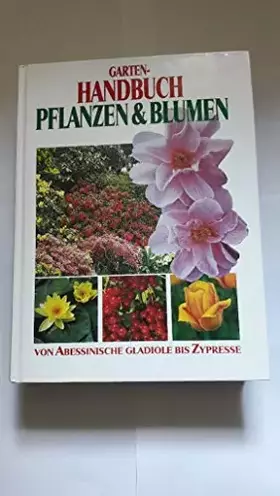 Couverture du produit · Garten-Handbuch Pflanzen & Blumen : von abessinische Gladiole bis Zypresse.