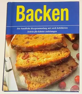 Couverture du produit · Backen : Die handliche kleine Rezeptesammlung mit reich bebilderten Schritt-für-Schritt-Anleitungen. [Gebundene Ausgabe] unbeka