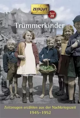 Couverture du produit · Trümmerkinder: Zeitzeugen erzählen aus der Nachkriegszeit. 1945-1952 (Zeitgut)