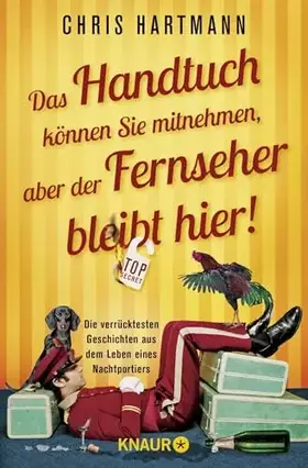 Couverture du produit · Das Handtuch können Sie mitnehmen, aber der Fernseher bleibt hier!: Die verrücktesten Geschichten aus dem Leben eines Nachtport