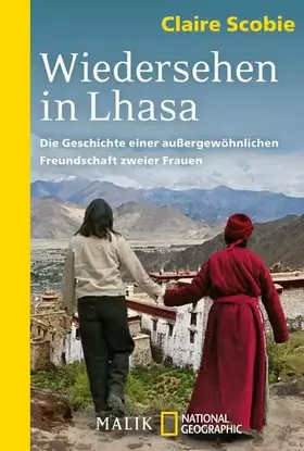 Couverture du produit · Wiedersehen in Lhasa: Die Geschichte einer außergewöhnlichen Freundschaft zweier Frauen (National Geographic Taschenbuch)