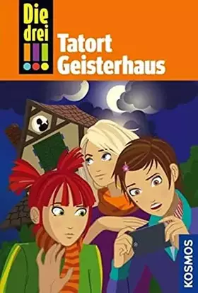 Couverture du produit · Die drei !!!, 45, Tatort Geisterhaus