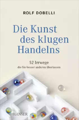 Couverture du produit · Die Kunst des klugen Handelns: 52 Irrwege, die Sie besser anderen überlassen
