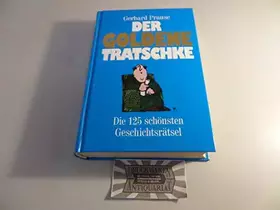 Couverture du produit · Der goldene Tratschke: Die 125 schönsten Geschichtsrätsel
