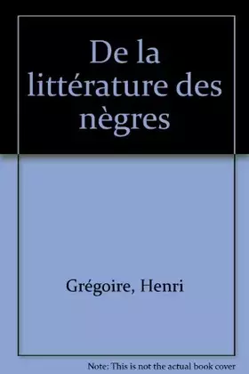 Couverture du produit · De la litterature des negres [ou recherches sur leurs facultes intellectuelles, leurs qualites moral