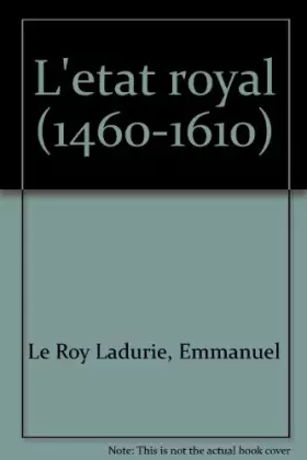 Couverture du produit · L'ETAT ROYAL. : De Louis XI à Henry IV, 1460-1610