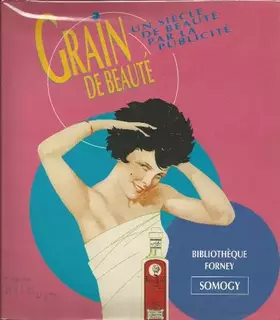 Couverture du produit · LE GRAIN DE BEAUTE. Un siècle de beauté par la publicité
