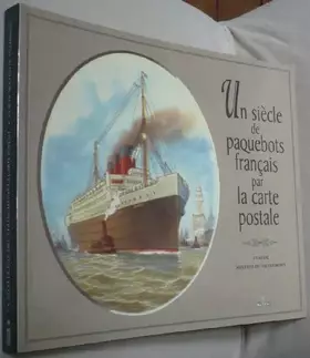 Couverture du produit · Un Siècle de Paquebots Français par la Carte Postale