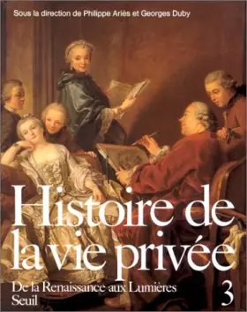 Couverture du produit · Histoire de la vie privée, tome 3 : De la Renaissance aux Lumières