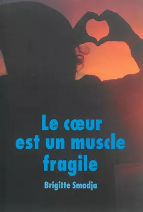 Couverture du produit · Le coeur est un muscle fragile