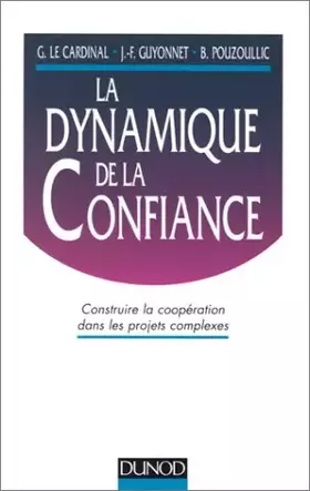 Couverture du produit · La dynamique de la confiance : Construire la coopération dans les projets complexes