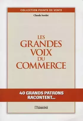 Couverture du produit · Les Grandes voix du commerce. 40 grands patrons racontent. . .
