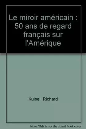 Couverture du produit · Le miroir américain : 50 ans de regard français sur l'Amérique