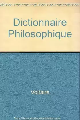 Couverture du produit · Dictionnaire philosophique : Comprenant les 118 articles parus sous ce titre du vivant de Voltaire avec leurs suppléments parus