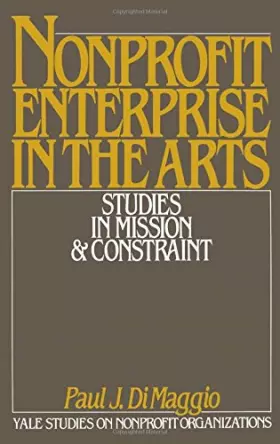 Couverture du produit · Non-Profit Enterprise in the Arts: Studies in Mission and Constraint