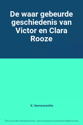 Couverture du produit · De waar gebeurde geschiedenis van Victor en Clara Rooze