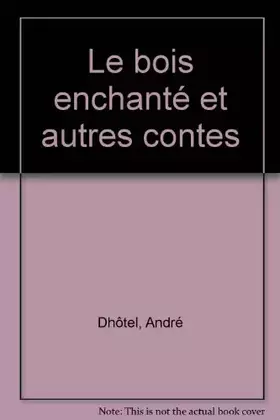 Couverture du produit · Le bois enchanté et autres contes