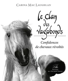 Couverture du produit · Le Clan des Vagabonds - Confidences de Chevaux Revoltes