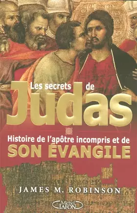 Couverture du produit · Les secrets de Judas : L'histoire de l'apotre incompris et de son evangile